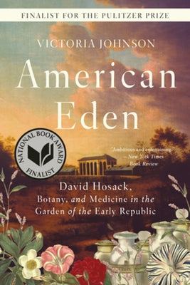 American Eden: David Hosack, Botany, and Medicine in the Garden of the Early Republic by Johnson, Victoria