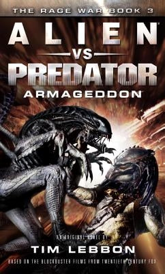 Alien vs. Predator: Armageddon: The Rage War 3 by Lebbon, Tim