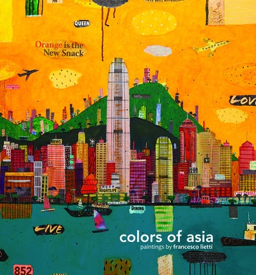 Colors of Asia: Painting by Francesco Lietti by Lietti, Francesco