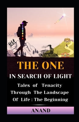 The One In Search of Light: Tales of Tenacity Through The Landscape of Life: The Beginning Paperback Independently Published