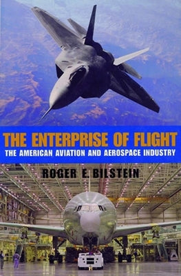 The Enterprise of Flight: The American Aviation and Aerospace Industry Paperback Smithsonian Institution Scholarly Press