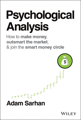 Psychological Analysis: How to Make Money, Outsmart the Market, and Join the Smart Money Circle by Sarhan, Adam