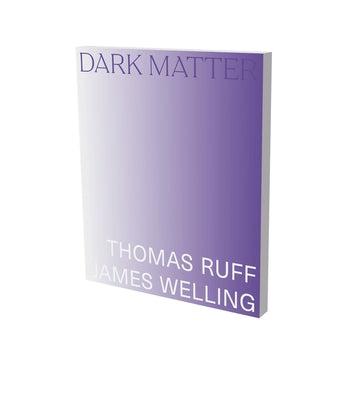 Dark Matter. Thomas Ruff & James Welling: Cat. Kunsthalle Bielefeld Paperback Snoeck Publishing Company