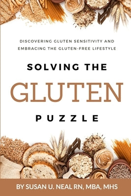 Solving the Gluten Puzzle: Discovering Gluten Sensitivity and Embracing the Gluten-Free Lifestyle by Neal, Susan U.