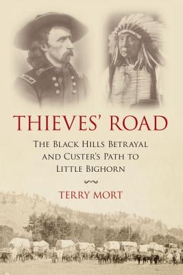 Thieves' Road: The Black Hills Betrayal and Custer's Path to Little Bighorn Paperback Prometheus Books