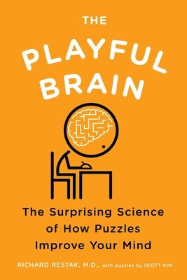 The Playful Brain: The Surprising Science of How Puzzles Improve Your Mind by Restak, Richard