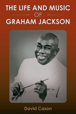 The Life and Music of Graham Jackson by Cason, David