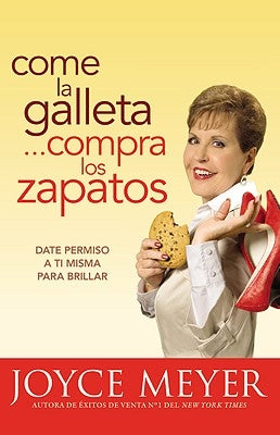 Come La Galleta... Compra Los Zapatos: Date Permiso a Ti Misma Y Relájate by Meyer