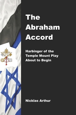The Abraham Accord: Harbinger of the Temple Mount Play about to Begin Paperback Independently Published
