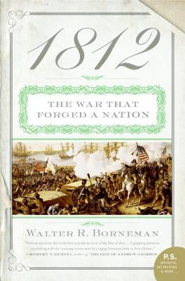 1812: The War That Forged a Nation by Borneman, Walter R.