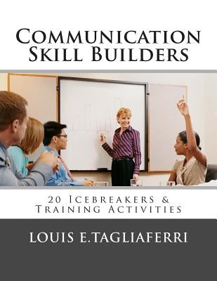 Communication Skill Builders: 20 Icebreakers & Training Activities by Tagliaferri, Louis E.