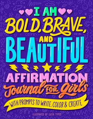 I Am Bold, Brave, and Beautiful: Affirmation Journal for Girls by Lucía Types