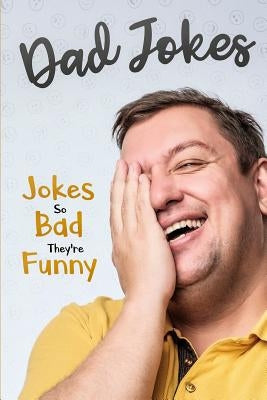 Dad Jokes: Jokes So Bad, They Are Funny by Smith, George