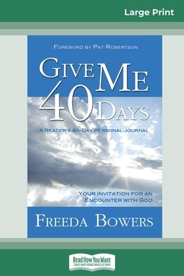 Give Me 40 Days (16pt Large Print Edition) by Bowers, Freeda