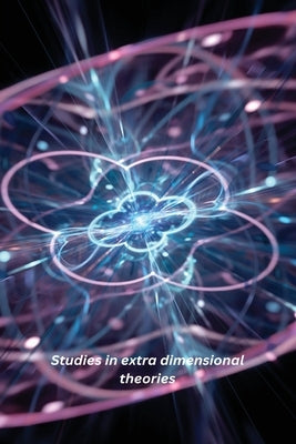 Studies in extra dimensional theories by Ashmita, Das