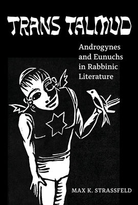 Trans Talmud: Androgynes and Eunuchs in Rabbinic Literature Paperback University of California Press