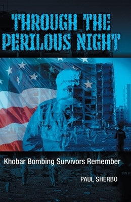 Through the Perilous Night: Khobar Bombing Survivors Remember Paperback Patriot Media, Incorporated