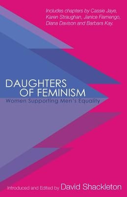 Daughters of Feminism: Women Supporting Men's Equality Paperback Take2now