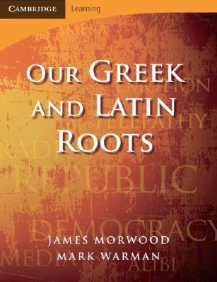 Our Greek and Latin Roots Paperback Cambridge University Press