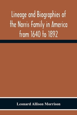 Lineage And Biographies Of The Norris Family In America From 1640 To 1892 Paperback Alpha Edition