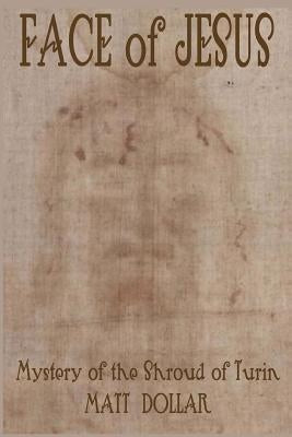 Face of Jesus: Mystery of the Shroud of Turin Paperback Createspace Independent Publishing Platform