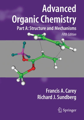 Advanced Organic Chemistry: Part A: Structure and Mechanisms by Carey, Francis A.