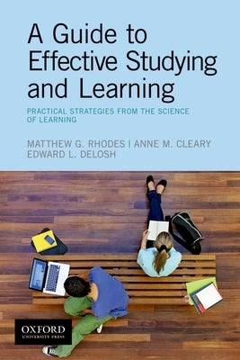 A Guide to Effective Studying and Learning: Practical Strategies from the Science of Learning by Rhodes, Matthew