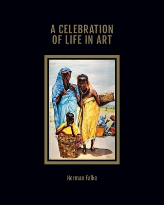 A Celebration of Life in Art by Falke, Herman