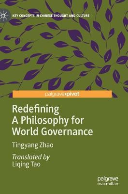 Redefining a Philosophy for World Governance by Zhao, Tingyang
