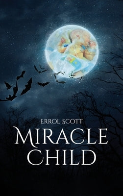 The Miracle Child: Life without the possibility to see daylight by Scott, Errol