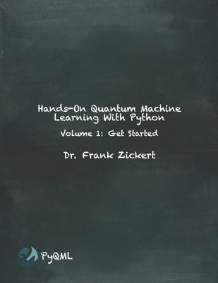 Hands-On Quantum Machine Learning With Python: Volume 1: Get Started Paperback Independently Published