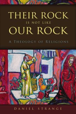 Their Rock Is Not Like Our Rock: A Theology of Religions Paperback Zondervan Academic