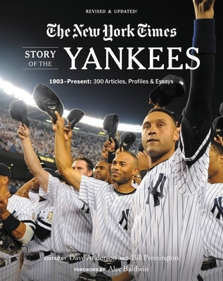 New York Times Story of the Yankees: 1903-Present: 390 Articles, Profiles & Essays by The New York Times