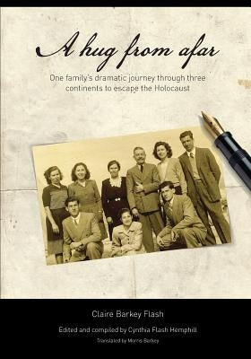 A Hug From Afar: One family's dramatic journey through three continents to escape the Holocaust Paperback Flash Media Services