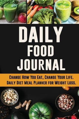 Daily Food Journal: Change How You Eat, Change Your Life Daily Diet Meal Planner for Weight Loss 12 Week Food Tracker with Motivational Qu by Pretty Planners, Pimpom