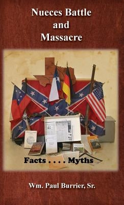 Nueces Battle Massacre Myths and Facts by Burrier, William Paul