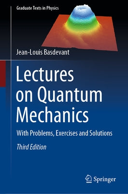 Lectures on Quantum Mechanics: With Problems, Exercises and Solutions by Basdevant, Jean-Louis