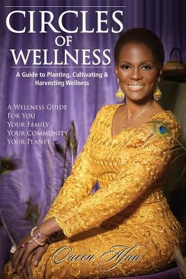 Circles of Wellness: A Guide to Planting, Cultivating and Harvesting Wellness by Afua, Queen