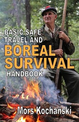 Basic Safe Travel and Boreal Survival Handbook: Gems from Wilderness Arts and Recreation Magazine Paperback Karamat Wilderness Ways