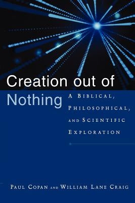 Creation Out of Nothing: A Biblical, Philosophical, and Scientific Exploration Paperback Baker Academic