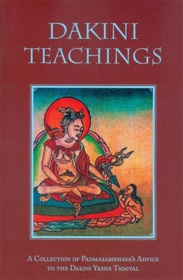 Dakini Teachings: A Collectin of Padmasambhava's Advice to the Dakini Yeshe Tsogyal Paperback Rangjung Yeshe Publications