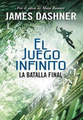 La Batalla Final (El Juego Infinito 3) / The Game of Lives (the Mortality Doctri Ne, Book Three) by Dashner, James