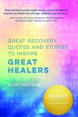 Great Recovery Quotes and Stories to Inspire Great Healers by Benshea, Noah