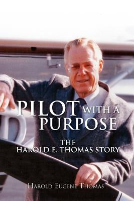 Pilot with a Purpose by Thomas, Harold Eugene