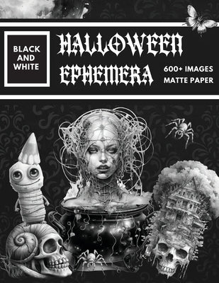 Black and White Halloween Ephemera Book: Over 600+ High Quality Images Of Witch and Skull For Paper Crafts, Scrapbooking, Mixed Media, Junk Journals, by Designs, Poortoast