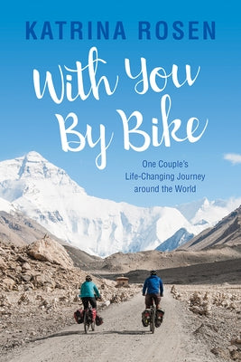 With You by Bike: One Couple's Life-Changing Journey Around the World Paperback Rocky Mountain Books Incorporated