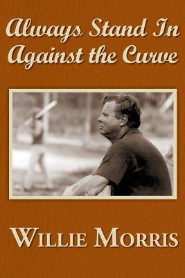 Always Stand in Against the Curve: And Other Sports Stories by Morris, Willie