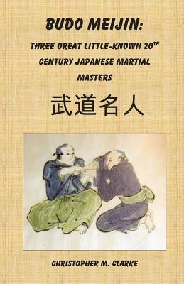 Budo Meijin: Three Great Little-known 20th Century Japanese Martial Masters Paperback Createspace Independent Publishing Platform