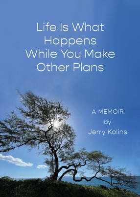 Life Is What Happens While You Make Other Plans by Kolins, Jerry