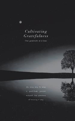 Cultivating Gratefulness Journal: One gratitude at a time: Simple mindfulness gratitude journal for all men, women, kids etc; nature theme by Exconde, Katrina Loren